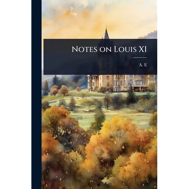 Notes on Louis XI