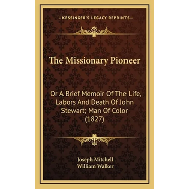 The Missionary Pioneer: Or A Brief Memoir Of The Life, Labors And Death Of John Stewart; Man Of Color (1827)