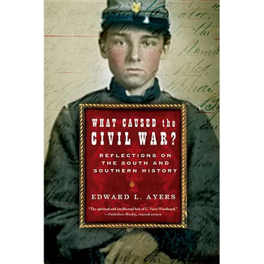 What Caused the Civil War?: Reflections on the South and Southern History