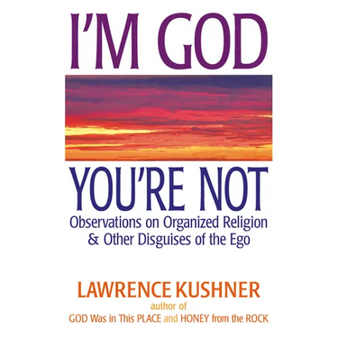 I'm God; You're Not: Observations on Organized Religion & Other Disguises of the Ego