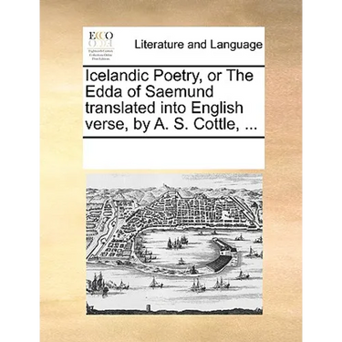 Icelandic Poetry, or the Edda of Saemund Translated Into English Verse, by A. S. Cottle, ...