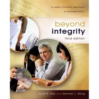 Beyond Integrity: A Judeo-Christian Approach to Business Ethics