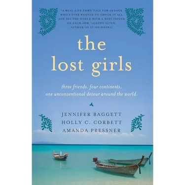 The Lost Girls: Three Friends. Four Continents. One Unconventional Detour Around the World.