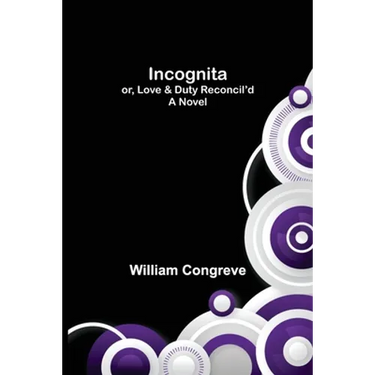 Incognita; or, Love & Duty Reconcil'd. A Novel