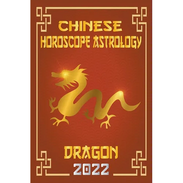 Dragon Chinese Horoscope & Astrology 2022