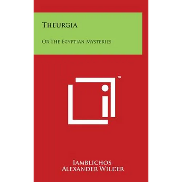 Theurgia: Or the Egyptian Mysteries