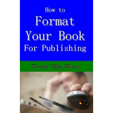 How to Format Your Book: for Publishing