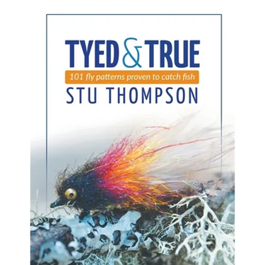 Tyed and True: 101 Fly Patterns Proven to Catch Fish