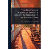 The History of Georgia, From Tis Earliest Settlemtn to the Present Time