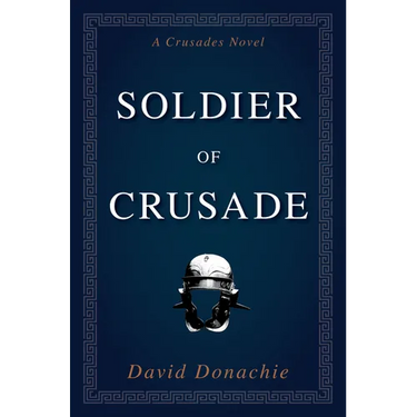 Soldier of Crusade: A Crusades Novel