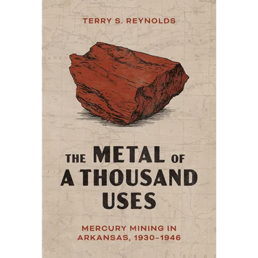 The Metal of a Thousand Uses: Mercury Mining in Arkansas, 1930-1946