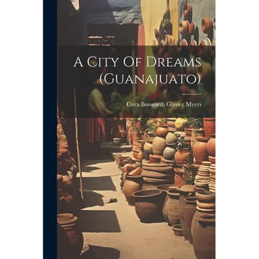 A City Of Dreams (guanajuato)