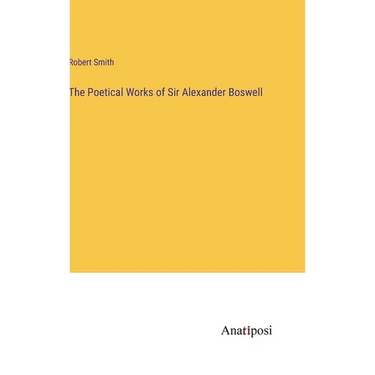 The Poetical Works of Sir Alexander Boswell