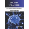 Epilepsy unraveled: A Guide To Epilepsy Self-management