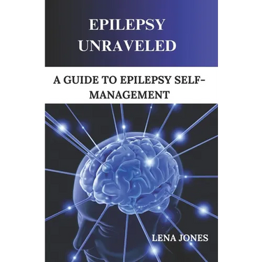 Epilepsy unraveled: A Guide To Epilepsy Self-management