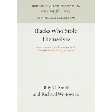 Blacks Who Stole Themselves: Advertisements for Runaways in the Pennsylvania Gazette, 1728-1790
