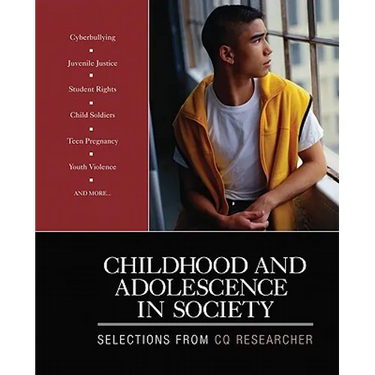 Childhood and Adolescence in Society: Selections From CQ Researcher