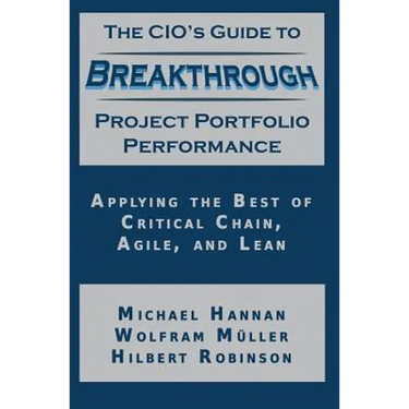 The CIO's Guide to Breakthrough Project Portfolio Performance: Applying the Best of Critical Chain, Agile, and Lean