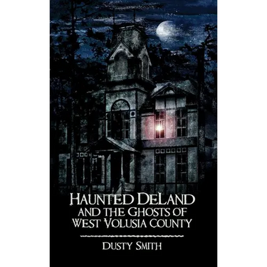 Haunted Deland and the Ghosts of West Volusia County