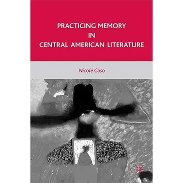 Practicing Memory in Central American Literature