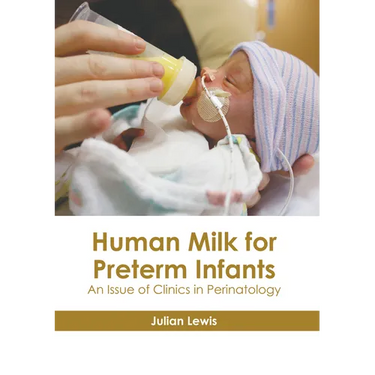 Human Milk for Preterm Infants: An Issue of Clinics in Perinatology