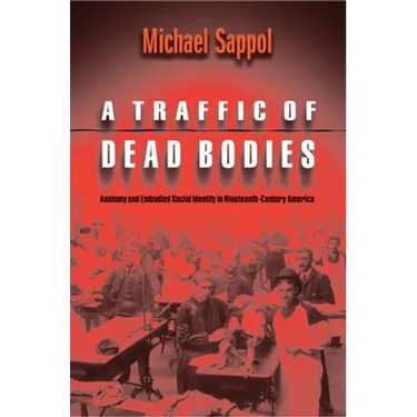 A Traffic of Dead Bodies: Anatomy and Embodied Social Identity in Nineteenth-Century America