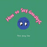 How to Say Goodbye