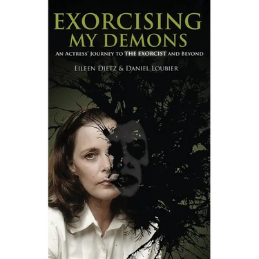 Exorcising My Demons: An Actress' Journey to the Exorcist and Beyond