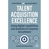 Talent Acquisition Excellence: Using Digital Capabilities and Analytics to Improve Recruitment