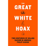 The Great White Hoax: Two Centuries of Selling Racism in America