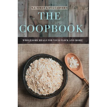The Coopbook: Wholesome Meals for your Flock, and More!