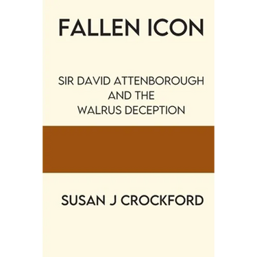 Fallen Icon: Sir David Attenborough and the Walrus Deception