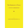 The Germans in Texas: A Study in Immigration