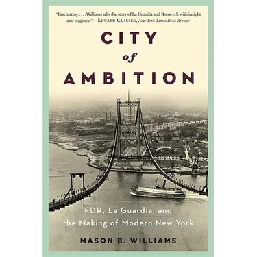 City of Ambition: Fdr, Laguardia, and the Making of Modern New York