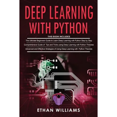 Deep Learning With Python: 3 Books in 1- The ultimate beginners step by step guide & Comprehensive Guide of Tips and Tricks & Advanced and Effect