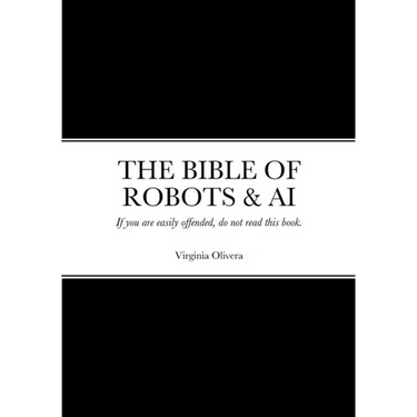 The Bible of Robots & AI: If you are easily offended, do not read this book.