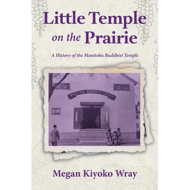 Little Temple on the Prairie: A History of the Manitoba Buddhist Temple