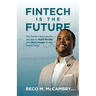 Fintech Is the Future: The Perfect Business for Anyone to Build Wealth and Bless People At the Same Time!