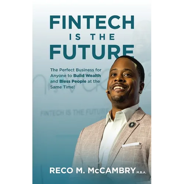Fintech Is the Future: The Perfect Business for Anyone to Build Wealth and Bless People At the Same Time!