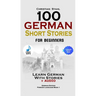 100 German Short Stories for Beginners Learn German With Stories + Audio: (German Edition Foreign Language Book 1)
