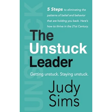 The Unstuck Leader: Getting unstuck. Staying unstuck.