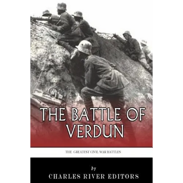 The Greatest Battles in History: The Battle of Verdun