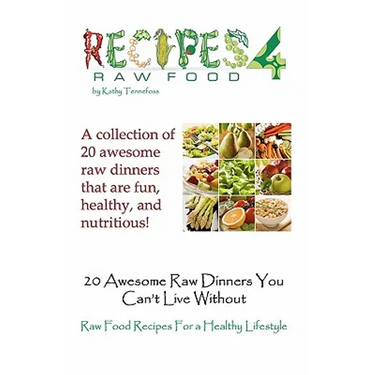 20 Awesome Raw Dinners You Can't Live Without: Raw Food Recipes For A Heathly Lifestyle