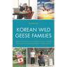Korean Wild Geese Families: Gender, Family, Social, and Legal Dynamics of Middle-Class Asian Transnational Families in North America