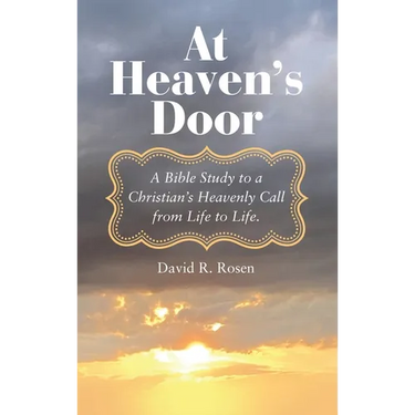 At Heaven's Door: A Bible Study to a Christian's Heavenly Call from Life to Life.