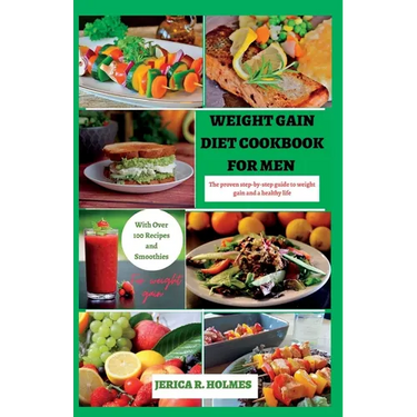 Weight Gain Diet Cookbook For Men: The proven step-by-step guide to weight gain and a healthy life