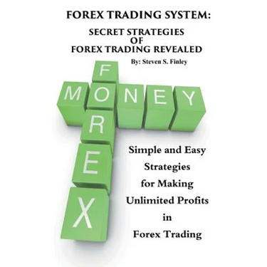 Forex Trading System: Secret Strategies of Forex Trading Revealed: Simple and Easy Strategies for Making Unlimited Profits in Forex Trading