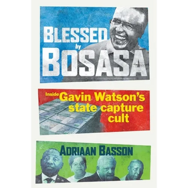 Blessed by Bosasa: Inside Gavin Watson's State Capture Cult