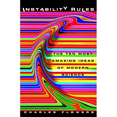 Instability Rules: The Ten Most Amazing Ideas of Modern Science