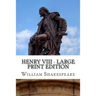 Henry VIII - Large Print Edition: King Henry the Eighth: A Play
